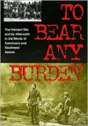 To Bear Any Burden: The Vietnam War and Its Aftermath in the Words of Americans and Southeast Asians - Al Santoli