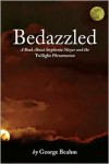 Bedazzled: Stephenie Meyer and the Twilight Phenomenon - George Beahm