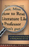 How to Read Literature Like a Professor: A Lively and Entertaining Guide to Reading Between the Lines - Thomas C. Foster