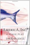 AmericA, Inc.: The Stage Play - David B. Lentz
