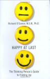 Happy at Last: The Thinking Person's Guide to Finding Joy - Richard O'Connor