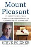 Mount Pleasant: My Journey from Creating a Billion-Dollar Company to Teaching at a Struggling Public High School - Steve Poizner