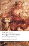 Leucippe and Clitophon - Achilles Tatius, Tim Whitmarsh, Helen Morales
