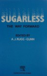 Sugarless: The Way Forward : Proceedings of an International Symposium Held at the University of Newcastle at Tyne, U.K., September, 1990 - 