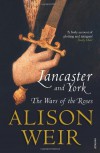 Lancaster and York: The Wars of the Roses - Alison Weir