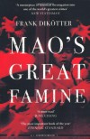 Mao's Great Famine: The History of China's Most Devastating Catastrophe, 1958-62 - Frank Dikötter