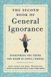 The Second Book of General Ignorance: Everything You Think You Know Is (Still) Wrong - John Lloyd, John Mitchinson