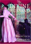 The Divine Husband: A Novel - Francisco Goldman