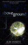 Above Ground - A.M. Harte