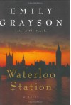 Waterloo Station: A Novel (Grayson, Emily) - Emily Grayson
