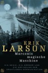 Marconis Magische Maschine. Ein Genie, ein Mörder und die Erfindung der drahtlosen Kommunikation - Erik Larson, Gabriele Herbst