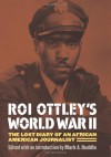 Roi Ottley's World War II: The Lost Diary of an African American Journalist - Roi Ottley