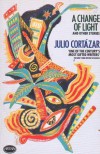 A change of light: and other stories - Julio Cortázar