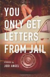 You Only Get Letters from Jail - Jodi Angel