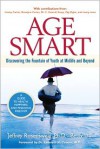 Age Smart: Discovering the Fountain of Youth at Midlife and Beyond - Jeffrey Rosensweig, Betty Liu