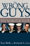 Wrong Guys, The: Murder, False Confessions, and the Norfolk Four - Tom Wells