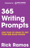 365 Writing Prompts: One Year Of Ideas To Get Your B2B Blog Going - Rick Ramos