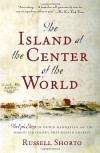 The Island at the Center of the World: The Epic Story of Dutch Manhattan and the Forgotten Colony That Shaped America - Russell Shorto