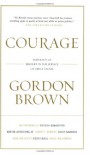 Courage: Portraits of Bravery in the Service of Great Causes - Gordon Brown