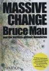 Massive Change - Bruce Mau, Institute Without Boundaries, Jennifer  Leonard