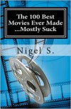 The 100 Best Movies Ever Made ...Mostly Suck - Nigel S