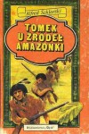 Tomek u źródeł Amazonki - Alfred Szklarski