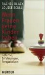 Wenn Frauen keine Kinder haben - Rachel Black;Louise Scull