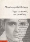 Tego, co mówili, nie powtórzę... - Alina Margolis-Edelman