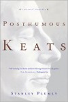 Posthumous Keats: A Personal Biography - Stanley Plumly