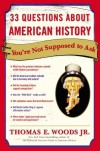 33 Questions About American History You're Not Supposed to Ask - Thomas E. Woods Jr.