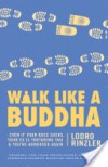 Walk Like a Buddha: Even if Your Boss Sucks, Your Ex Is Torturing You, and You're Hungover Again - Lodro Rinzler