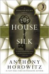 The House of Silk: A Sherlock Holmes Novel - Anthony Horowitz