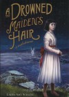 A Drowned Maiden's Hair: A Melodrama - Laura Amy Schlitz