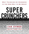 Super Crunchers: Why Thinking-by-Numbers Is the New Way to Be Smart - Ian Ayres