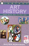 Instant Art History: From Cave Art to Pop Art - Walter Robinson