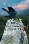 The Warrior's Daughter - Holly Bennett