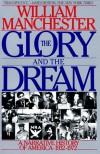 The Glory and the Dream: A Narrative History of America 1932-72 - William Raymond Manchester