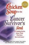 Chicken Soup for the Cancer Survivor's Soul: 101 Healing Stories about Those Who Have Survived Cancer - Jack Canfield, Mark Victor Hansen