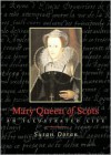 Mary Queen of Scots: An Illustrated Life - Susan Doran