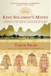 In Search of King Solomon's Mines: A Modern Adventurer's Quest for Gold and History in the Land of the Queen of Sheba - Tahir Shah