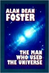 The Man Who Used the Universe - Alan Dean Foster