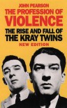 Profession of Violence: Rise and Fall of the Kray Twins - John Pearson