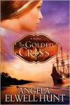 The Golden Cross - Angela Elwell Hunt