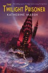The Twilight Prisoner - Katherine Marsh