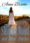 The Singing Road and Other Stories - Anne Brooke