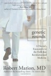 Genetic Rounds: A Doctor's Encounters in the Field that Revolutionized Medicine - Robert Marion