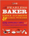 The Fearless Baker: Scrumptious Cakes, Pies, Cobblers, Cookies, and Quick Breads that You Can Make to Impress Your Friends and Yourself - Emily Luchetti, Lisa Weiss