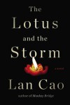 The Lotus and the Storm: A Novel - Lan Cao