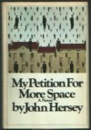 My Petition for More Space - John Hersey