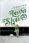 Love Slave: A Novel - Jennifer Spiegel